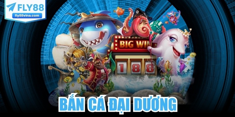 Bắn Cá Đại Dương